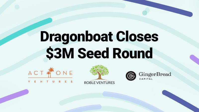 Becky Flint: Dragonboat Closes Seed Round with Act One Ventures, Roble Ventures, and GingerBread Capital