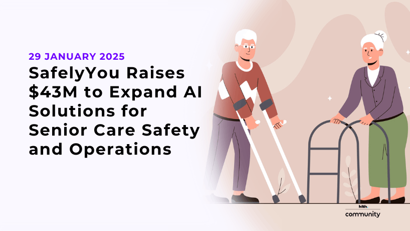 SafelyYou Raises $43M to Expand AI Solutions for Senior Care Safety and Operations