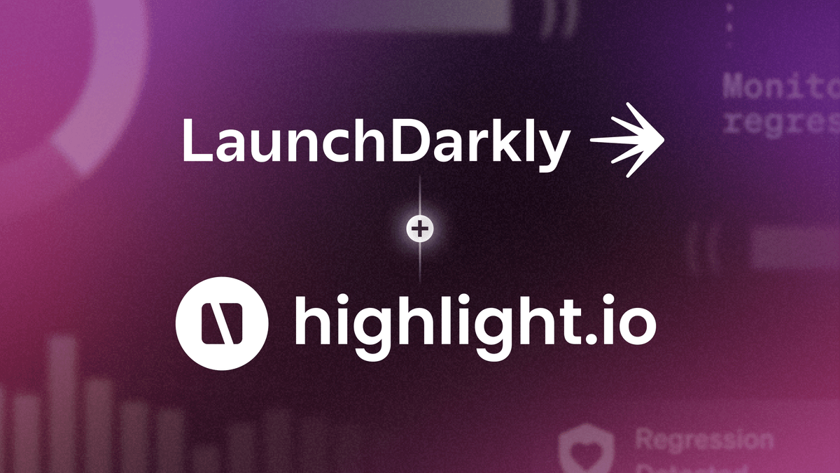 Welcome Highlight to LaunchDarkly: building the future of Guarded Releases together