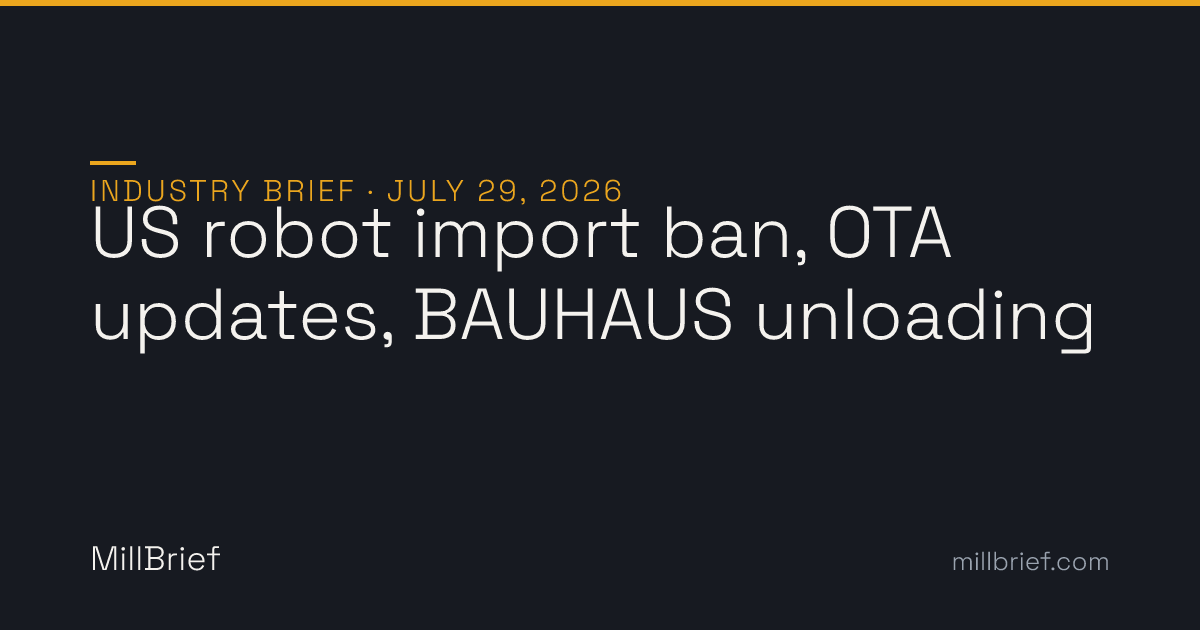 Industry Brief, July 29, 2026: US robot import ban, OTA updates, BAUHAUS unloading