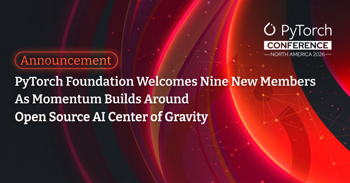 PyTorch Foundation Welcomes Nine New Members As Momentum Builds Around Open Source AI Center of Gravity