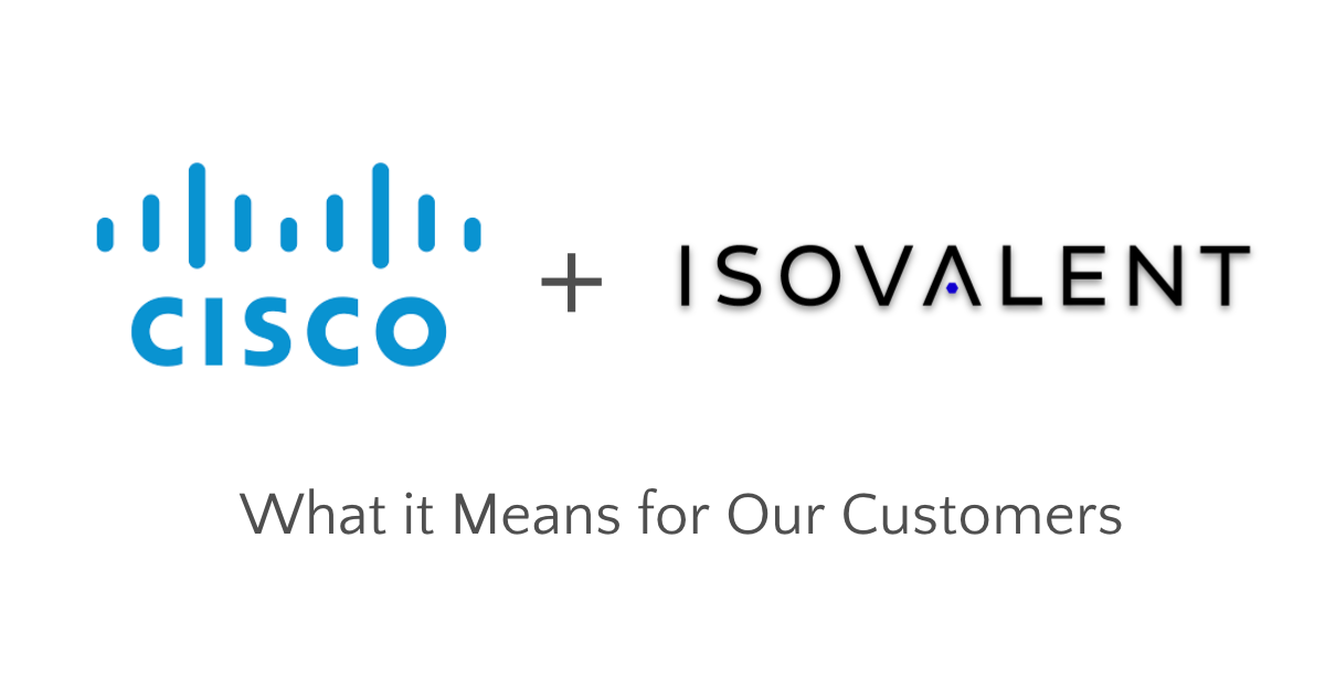 Isovalent + Cisco: What it Means for Our Customers