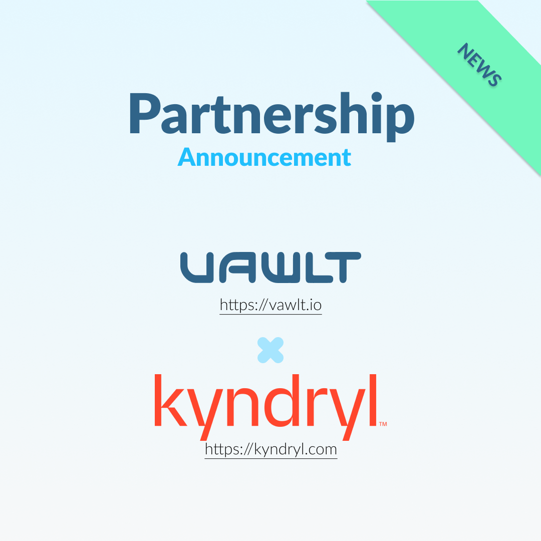Vawlt and Kyndryl Announce Partnership for Data Storage, Security and Resiliency Services