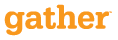 Gather